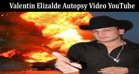 Watch Valentin Elizalde Autopsy Video Youtube Check This Viral Video
