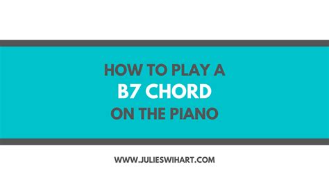 How To Play A B7 Chord On The Piano Julie Swihart