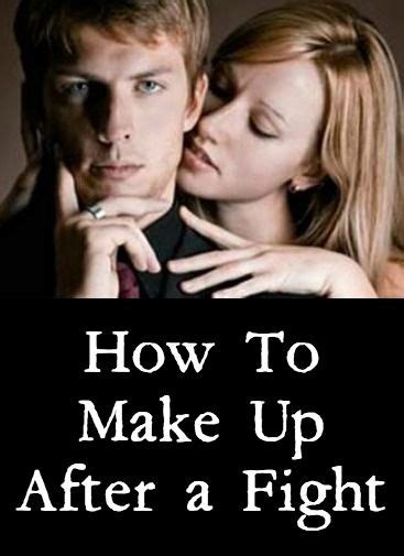 How To Make Up After A Fight Fight Fighting Quotes Make Him Want You