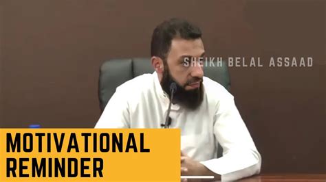 Sheikh Belal Assaad Motivational Reminder Youtube