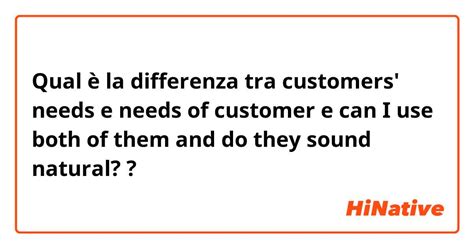 Qual è La Differenza Tra Customers Needs E Needs Of Customer E