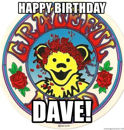 The boys sent me off right. Happy Birthday Dave! - Grateful Dead Bear | Meme Generator