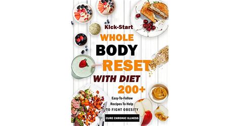 Kick Start Whole Body Reset With Diet 200 Easy To Follow Recipes To