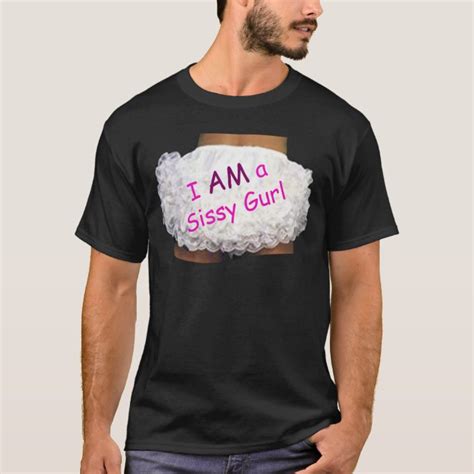 I Am A Sissy Gurl T Shirt