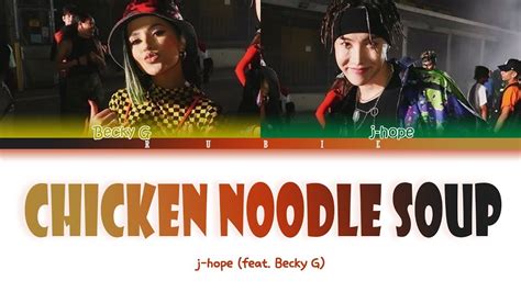 The music video seconds this. J-Hope (제이홉) - "Chicken Noodle Soup" (feat. Becky G ...