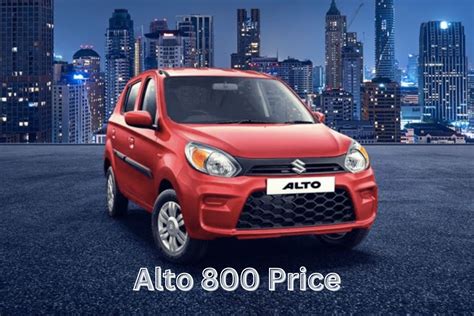 Maruti Suzuki Alto 800 Price Variants Mileage And Auto Facts