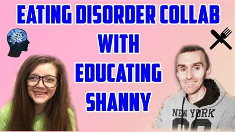 Eating Disorder Collaboration With Educating Shanny Youtube