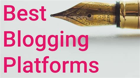 Best Blogging Platform Choosing The Right Platform For Your Blog