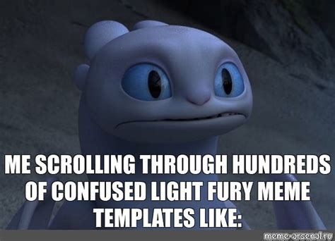 Meme ME SCROLLING THROUGH HUNDREDS OF CONFUSED LIGHT FURY MEME TEMPLATES LIKE All