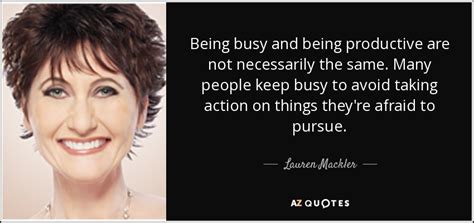 Lauren Mackler Quote Being Busy And Being Productive Are Not