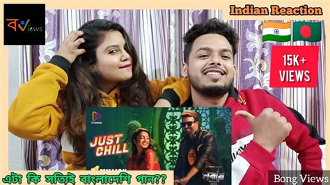 Indian Reaction On Bangladeshi Song Just Chill জাস্ট চিল Nabab