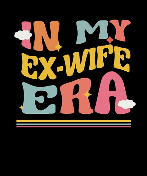 In My Ex Wife Era Funny Divorce Pun Groovy Break Up Retro Digital Art