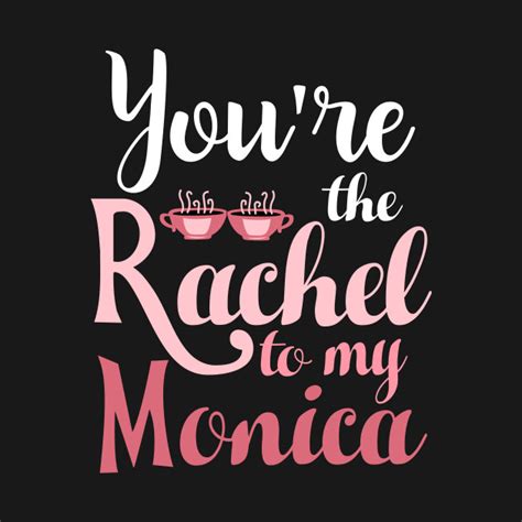 Friends Youre The Rachel To My Monica Friends Tv Show T Shirt