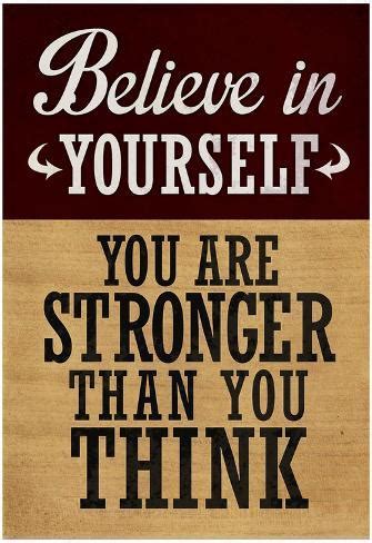 I think it must be determined to. Believe in Yourself You are Stronger Than You Think Prints - AllPosters.co.uk
