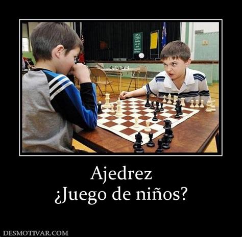 We did not find results for: Desmotivaciones Ajedrez ¿Juego de niños?