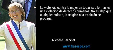Check spelling or type a new query. La violencia contra la mujer en todas sus formas es una viol... - Michelle Bachelet