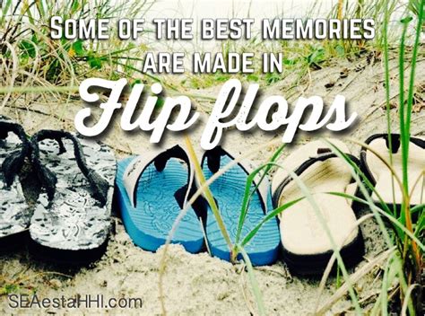 some of the best memories are made in flip flops hhi hilton head island ocean breeze best