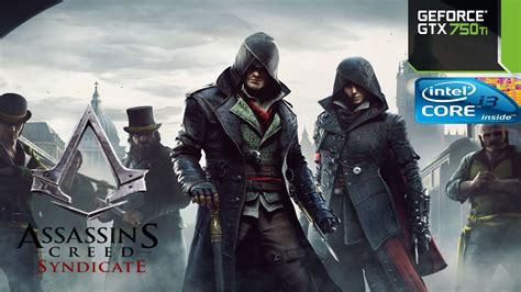 Assassin S Creed Syndicate I3 540 GTX 750 Ti 6GB RAM YouTube