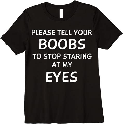 unisex mens funny tell your boobs stop staring at my eyes men t shirts tees design