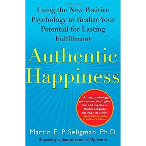 Authentic Happiness Using The New Positive Psychology To Realize Your