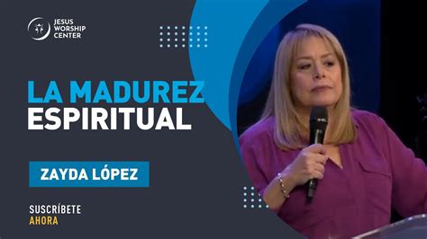 La Madurez Espiritual Zayda López Youtube