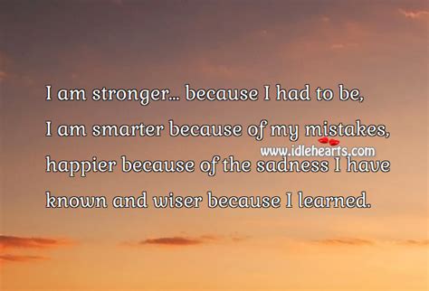 I Am Stronger Because I Had To Be