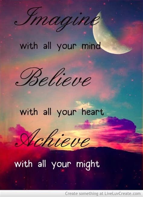 Imagine With All Your Mind Believe With All Your Heart Achieve With