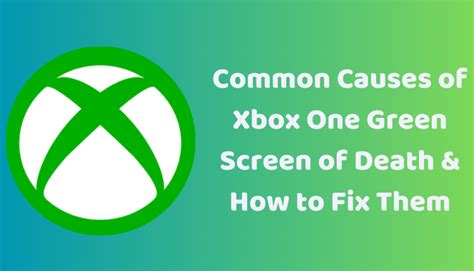 4 Common Causes Of Xbox One Green Screen Of Death And How To Fix Them