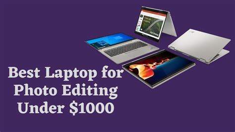 Top 7 Best Laptops For Photo Editing Under 1000 2022