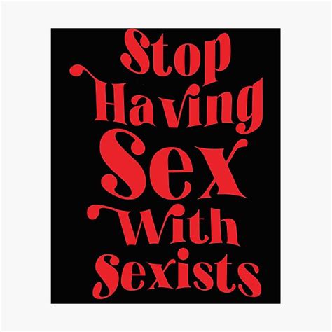 stop having sex with sexists classic t shirt png photographic print