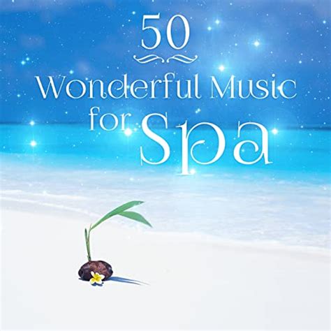 50 Wonderful Music For Spa Calm Nature Beautiful Instrumental Songs