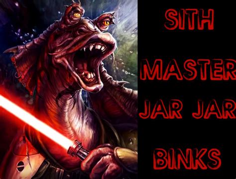 Must Watch Video Explaining Why Jar Jar Binks Is A Sith Lord The
