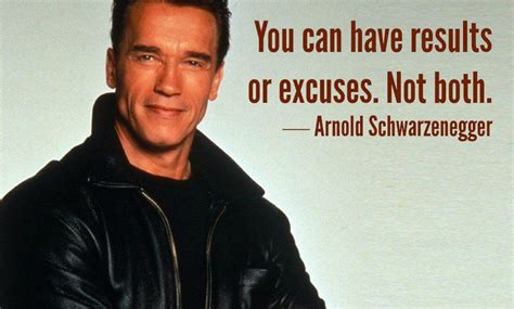You Can Have Results Or Excuses Not Both ~arnold Schwarzenegger