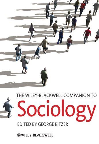 The Wiley Blackwell Companion To Sociology Wiley Blackwell Companions