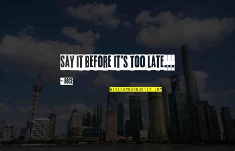 Before Its Too Late Quotes Top 46 Famous Quotes About Before Its Too