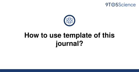 Solved How To Use Template Of This Journal 9to5science