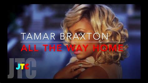 Tamar Braxton All The Way Home Lyrics Youtube