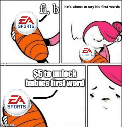 Ea Ruins Everything Even Babies First Words Imgflip