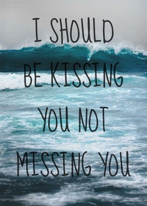 I Should Be Kissing You Not Missing You Pictures Photos And Images