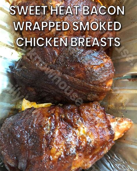 Sweet Heat Bacon Wrapped Smoked Chicken Breasts Dkh