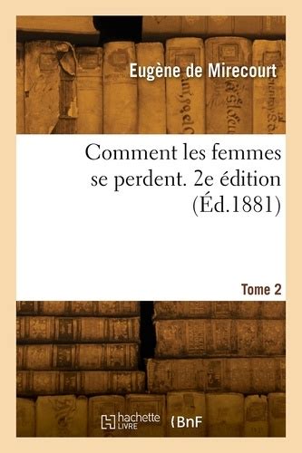 Comment Les Femmes Se Perdent 2e édition De Eugène Mirecourt Livre Decitre