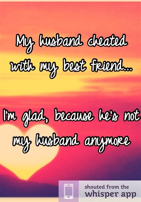 My Husband Cheated With My Best Friend Im Glad Because Hes Not My Husband Anymore Lying