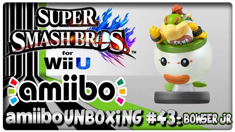 Amiibo Unboxing 43 Bowser Jr Super Smash Bros U Features Youtube