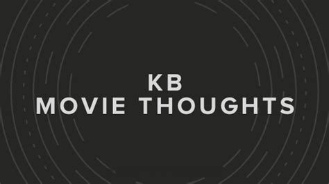 Kb Movie Thoughts