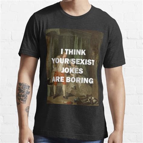 i think your sexist jokes are boring t shirt for sale by helwolf redbubble feminism t