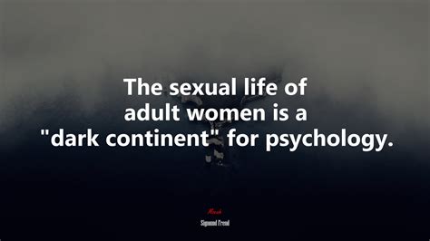 633509 The Sexual Life Of Adult Women Is A “dark Continent” For Psychology Sigmund Freud