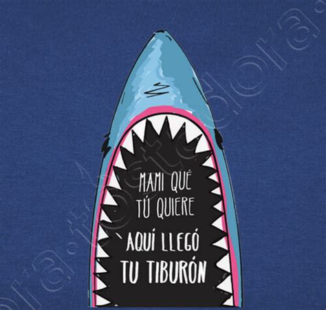 Camiseta Mami Que Tú Quiere Aquí Llegó Tu Tiburón Latostadora