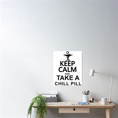 keep calm and take a chill pill bro sit down and rest tshirt poster by sixfigurecraft