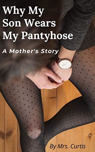 Why My Son Wears My Pantyhose A Mothers Story Ebook