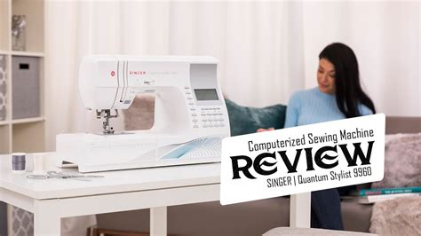 Singer Quantum Stylist 9960 Computerized Sewing Machine Reviews 2019
